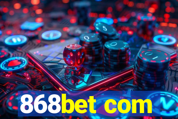 868bet com